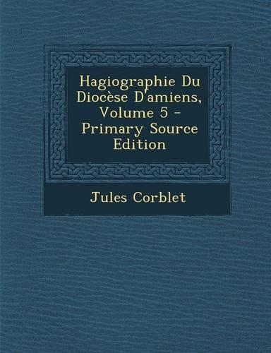Hagiographie Du Diocese D'Amiens, Volume 5
