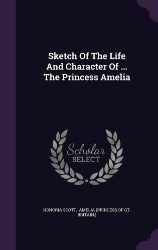 Sketch Of The Life And Character Of ... The Princess Amelia