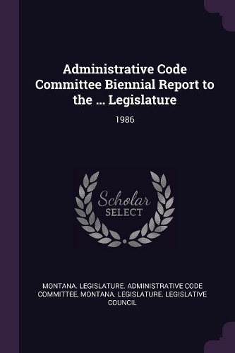 Administrative Code Committee Biennial Report to the ... Legislature