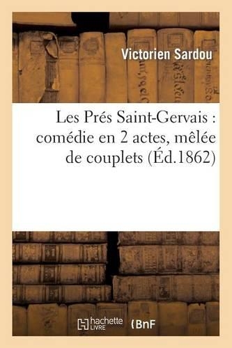 Les Prés Saint-Gervais: Comédie En 2 Actes, Mêlée de Couplets: (Litterature)