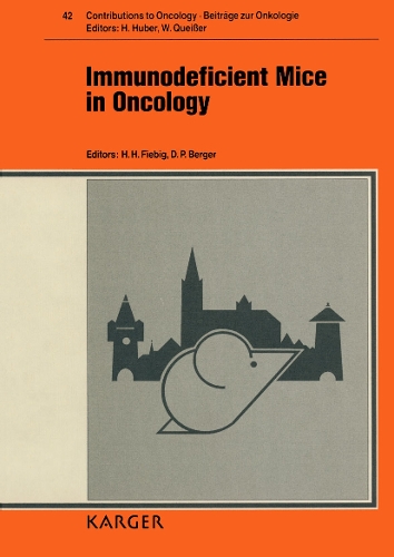 Immunodeficient Mice in Oncology: International Symposium, Freiburg, November 1990(42 Contributions to Oncology)