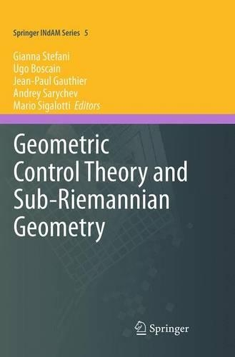 Geometric Control Theory and Sub-Riemannian Geometry: (5 Springer INdAM Series)