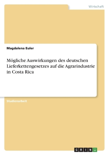 Mögliche Auswirkungen des deutschen Lieferkettengesetzes auf die Agrarindustrie in Costa Rica