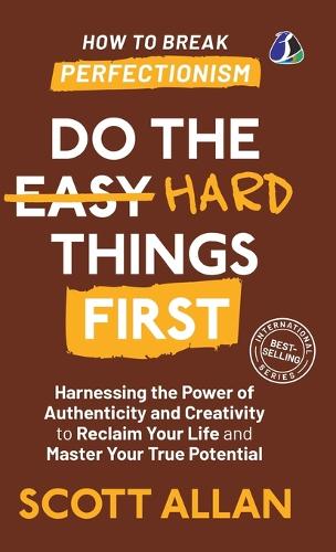 Do the Hard Things First: How to Break Perfectionism: ***How to Break Perfectionism***[DELUXE HARDCOVER EDITION]