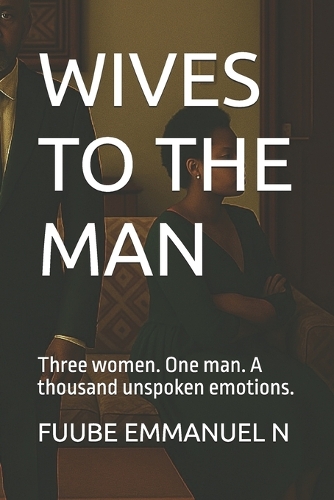 Wives to the Man: Three women. One man. A thousand unspoken emotions.