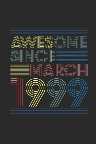Awesome Since March 1999: Blank Lined Notebook - Journal for March Birthday Gift Idea