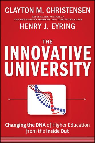 The Innovative University: Changing the DNA of Higher Education from the Inside Out