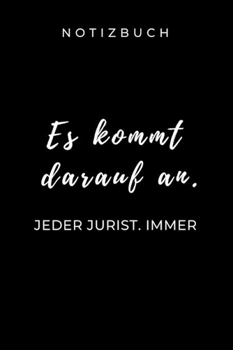 Notizbuch Es Kommt Darauf An. Jeder Jurist, Immer