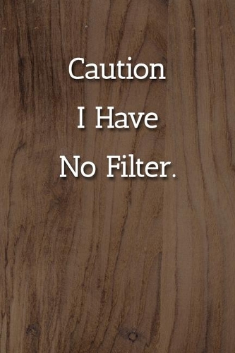 Caution I Have No Filter. Notebook
