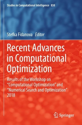 Recent Advances in Computational Optimization: Results of the Workshop on “Computational Optimization” and “Numerical Search and Optimization” 2018(838 Studies in Computational Intelligence)