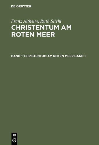 Franz Altheim; Ruth Stiehl: Christentum Am Roten Meer. Band 1