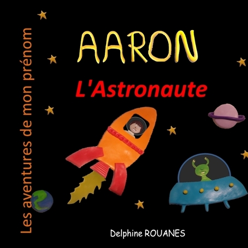 Aaron l'Astronaute: Les aventures de mon prénom