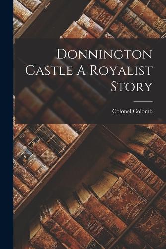 Donnington Castle A Royalist Story