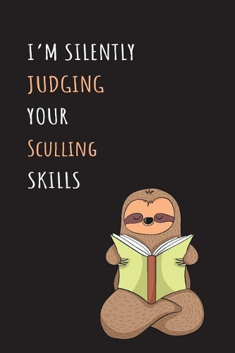 I'm Silently Judging Your Sculling Skills: Blank Lined Notebook Journal With A Cute and Lazy Sloth Reading