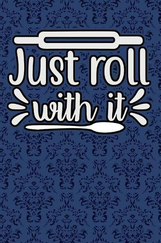 Just Roll With It: 110-Page Recipe Cooking Journal Book With Pre-loaded Recipes Templates: Sections For Ingredients, Directions, Notes and More
