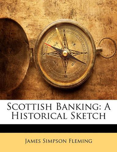 Scottish Banking: A Historical Sketch