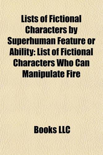 Lists of Fictional Characters by Superhuman Feature or Ability: List of Fictional Characters Who Can Manipulate Fire