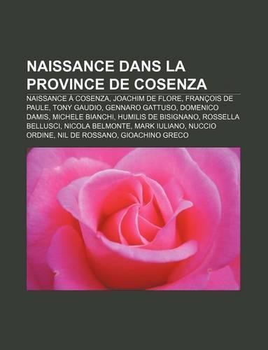 Naissance Dans La Province de Cosenza: Naissance a Cosenza, Joachim de Flore, Francois de Paule, Tony Gaudio, Gennaro Gattuso, Domenico Damis