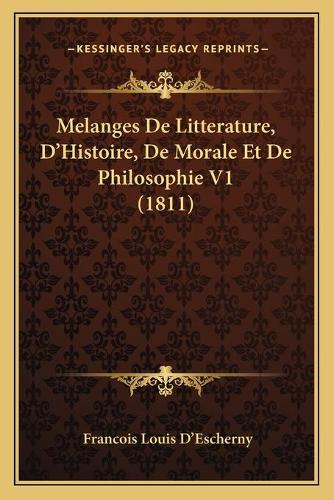 Melanges De Litterature, D'Histoire, De Morale Et De Philosophie V1 (1811)