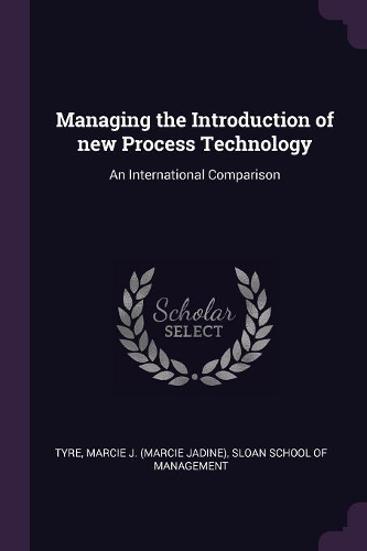 Managing the Introduction of New Process Technology: An International Comparison