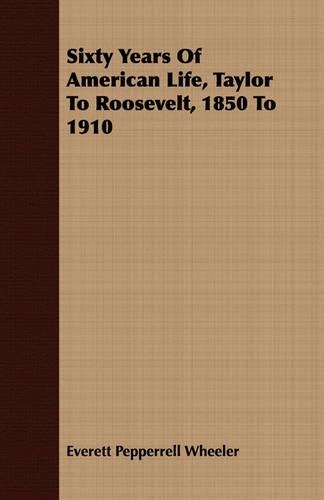 Sixty Years Of American Life, Taylor To Roosevelt, 1850 To 1910