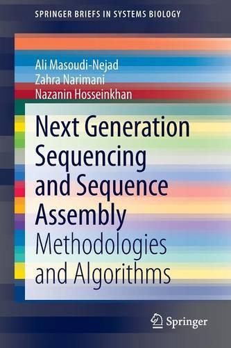 Next Generation Sequencing and Sequence Assembly: Methodologies and Algorithms(4 SpringerBriefs in Systems Biology)