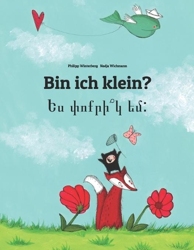 Bin ich klein? &#1333;&#1405; &#1411;&#1400;&#1412;&#1408;&#1387;&#1374;&#1391; &#1381;&#1396;: Kinderbuch Deutsch-Armenisch (zweisprachig/bilingual)(Bilinguale Bücher (Deutsch-Armenisch) Von Philipp Winterberg)