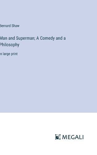Man and Superman; A Comedy and a Philosophy