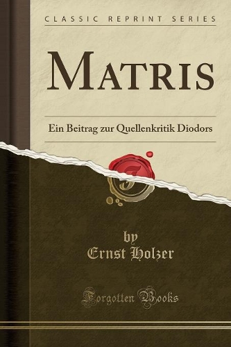 Matris: Ein Beitrag Zur Quellenkritik Diodors (Classic Reprint)