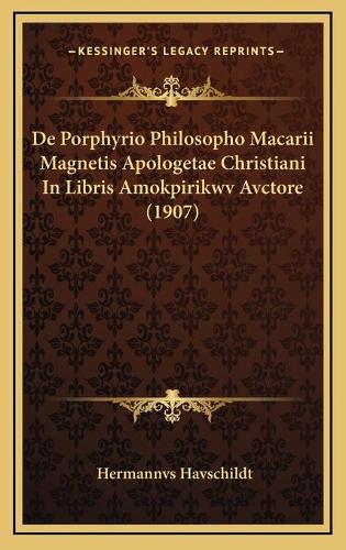 De Porphyrio Philosopho Macarii Magnetis Apologetae Christiani In Libris Amokpirikwv Avctore (1907)