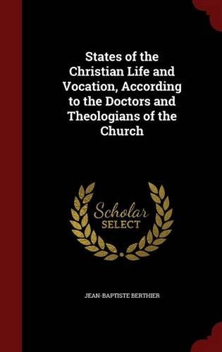 States of the Christian Life and Vocation, According to the Doctors and Theologians of the Church