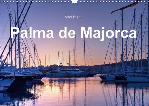 Plama De Majorca 2017: Palma De Majorca is the Capital and Largest City on Majorca.(Calvendo Places)