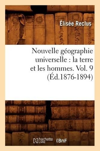 Nouvelle Géographie Universelle: La Terre Et Les Hommes. Vol. 9 (Éd.1876-1894): (Histoire)