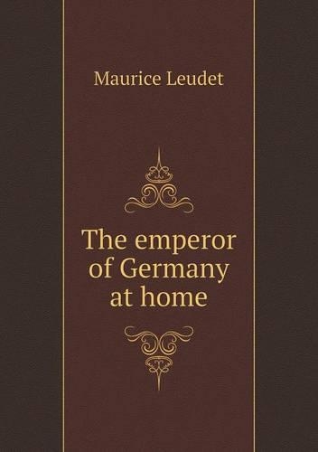 The emperor of Germany at home