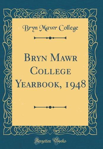 Bryn Mawr College Yearbook, 1948 (Classic Reprint)