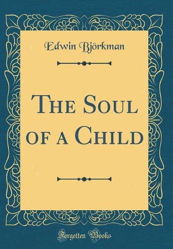 The Soul of a Child (Classic Reprint)