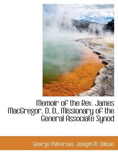 Memoir of the REV. James MacGregor, D. D., Missionary of the General Associate Synod
