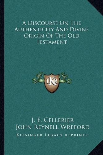 A Discourse On The Authenticity And Divine Origin Of The Old Testament