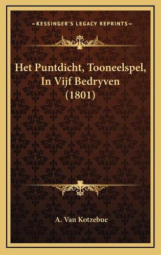Het Puntdicht, Tooneelspel, In Vijf Bedryven (1801)