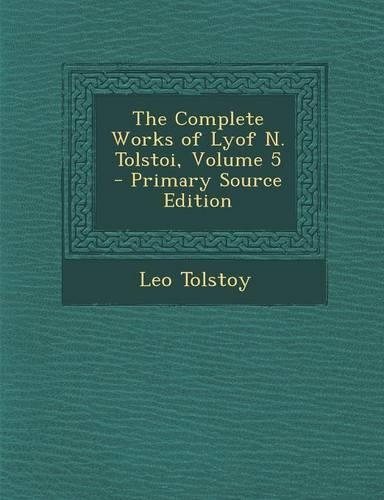 The Complete Works of Lyof N. Tolstoi, Volume 5