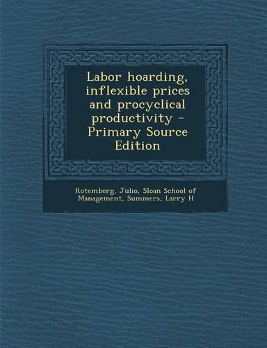 Labor Hoarding, Inflexible Prices and Procyclical Productivity - Primary Source Edition