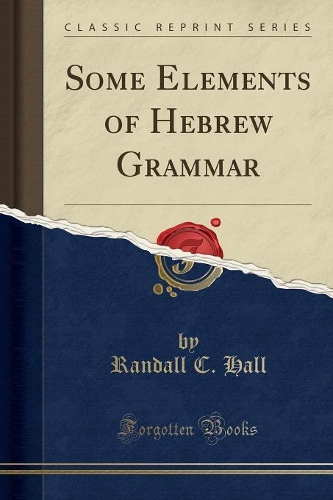 Some Elements of Hebrew Grammar (Classic Reprint)