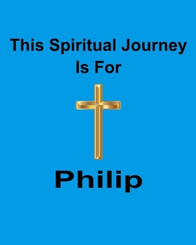 This Spiritual Journey Is For Philip