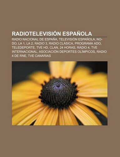 Radiotelevision Espanola: Radio Nacional de Espana, Television Espanola, No-Do, La 1, La 2, Radio 3, Radio Clasica, Programa ADO, Teledeporte
