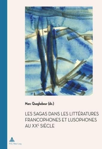 Les Sagas Dans Les Litteratures Francophones Et Lusophones Au Xxe Siecle, Les