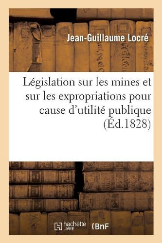 Législation Sur Les Mines Et Sur Les Expropriations Pour Cause d'Utilité Publique