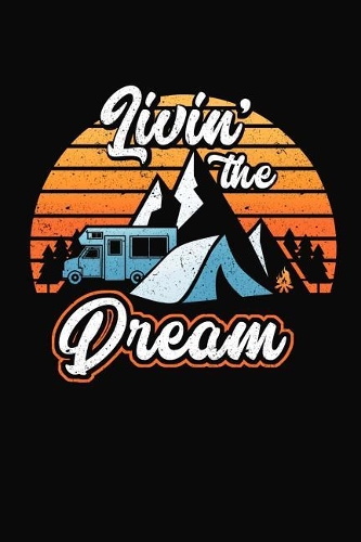 Livin' The Dream: Inspirational Blank Lined Small Retirement Journal Notebook -- Bucket Lists, Retirement Plan Book for Women or Men, Funny Retirement Gift for Fun & 