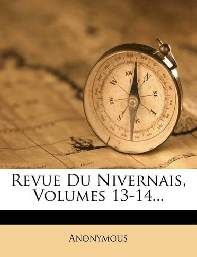 Revue Du Nivernais, Volumes 13-14...