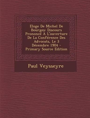 Eloge de Michel de Bourges: Discours Prononce A L'Ouverture de La Conference Des Advocats, Le 3 Decembre 1904