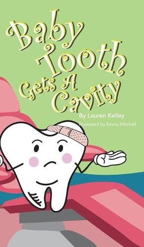 Baby Tooth Gets A Cavity (Hardcover): (3 Baby Tooth Dental Books)